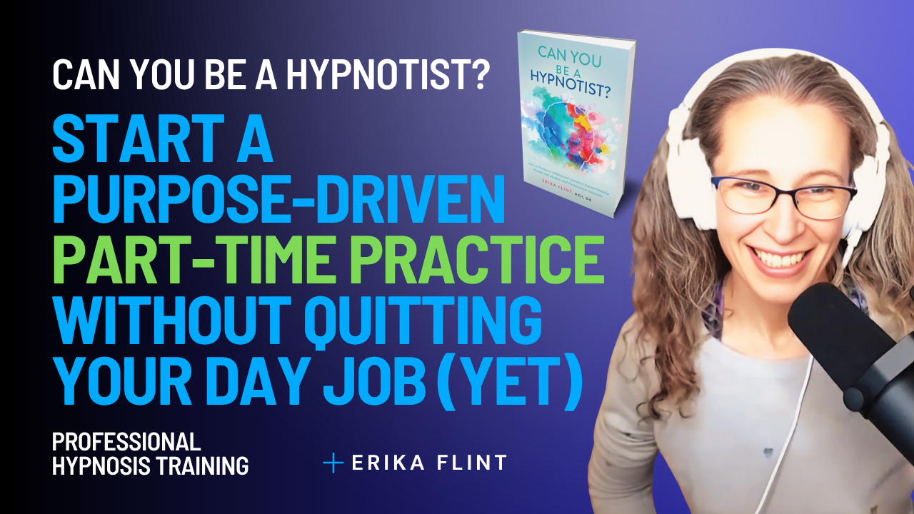 Can You Be a Hypnotist - Start a Purpose-Driven Part-Time Practice Without Quitting Your Day Job (Yet)